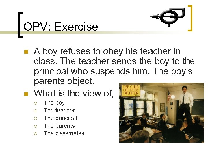 OPV: Exercise n n A boy refuses to obey his teacher in class. The