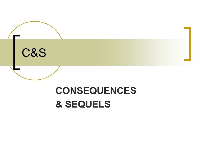 C&S CONSEQUENCES & SEQUELS 