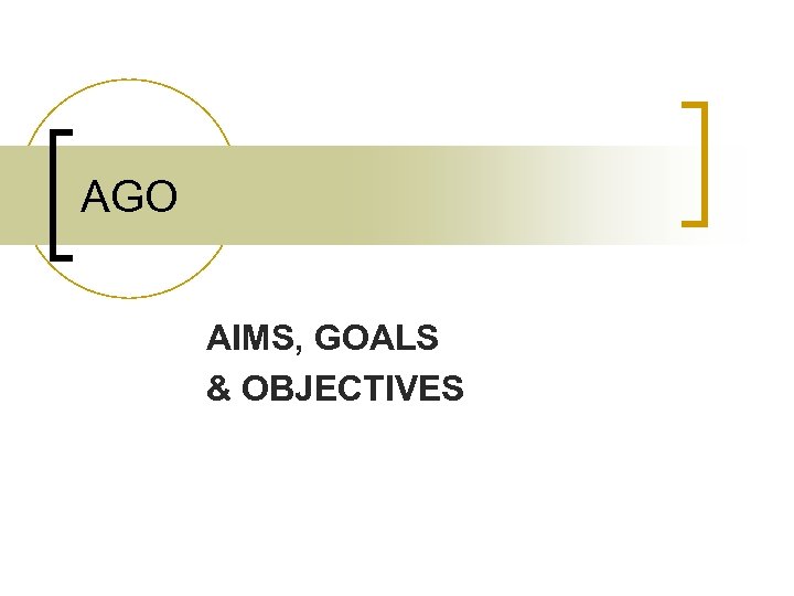 AGO AIMS, GOALS & OBJECTIVES 