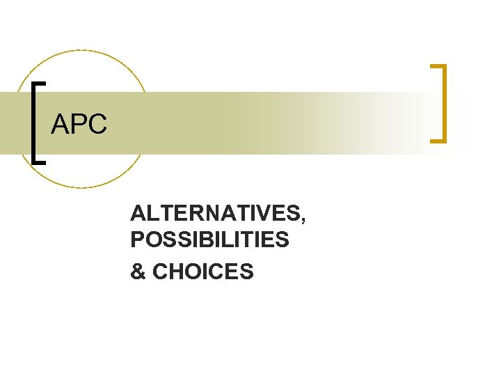 APC ALTERNATIVES, POSSIBILITIES & CHOICES 