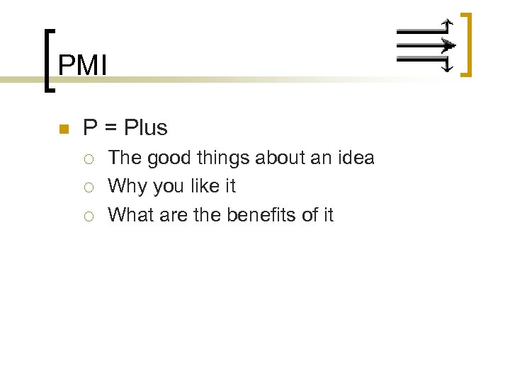 PMI n P = Plus ¡ ¡ ¡ The good things about an idea