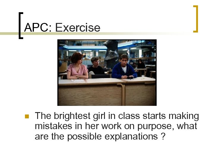 APC: Exercise n The brightest girl in class starts making mistakes in her work