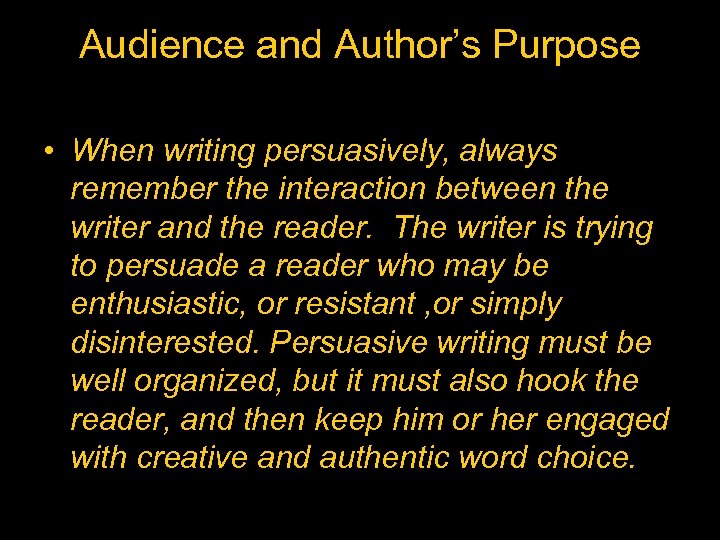 Audience and Author’s Purpose • When writing persuasively, always remember the interaction between the