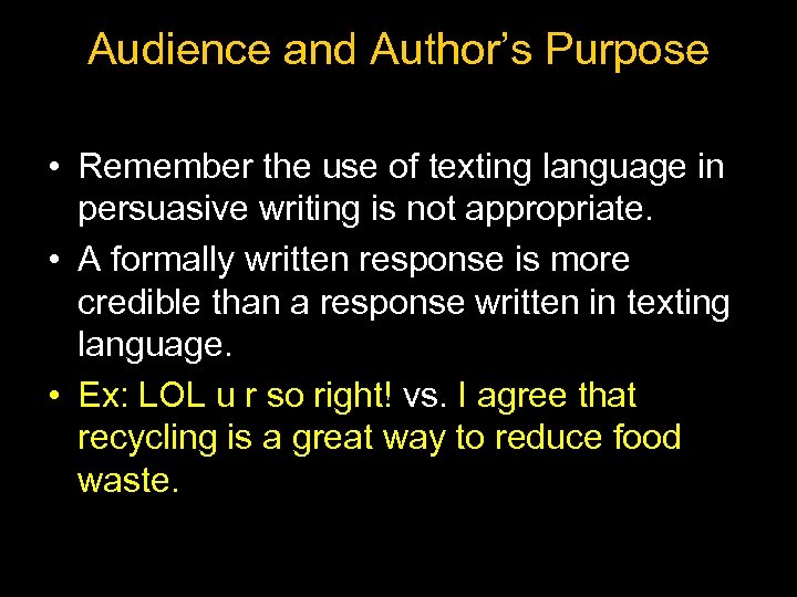 Audience and Author’s Purpose • Remember the use of texting language in persuasive writing