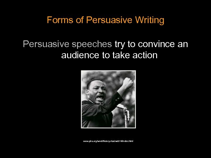 Forms of Persuasive Writing Persuasive speeches try to convince an audience to take action
