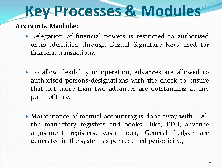 Key Processes & Modules Accounts Module: Delegation of financial powers is restricted to authorised