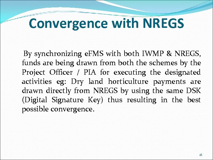 Convergence with NREGS By synchronizing e. FMS with both IWMP & NREGS, funds are