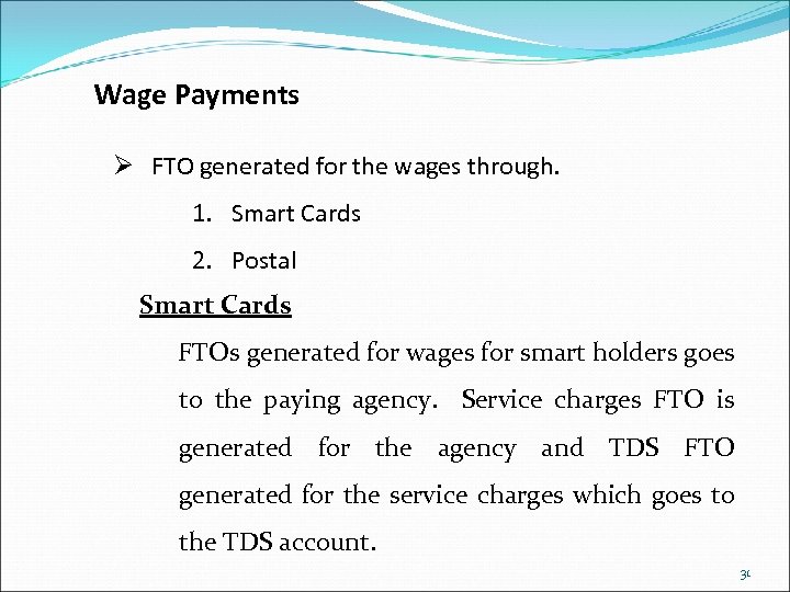 Wage Payments Ø FTO generated for the wages through. 1. Smart Cards 2. Postal