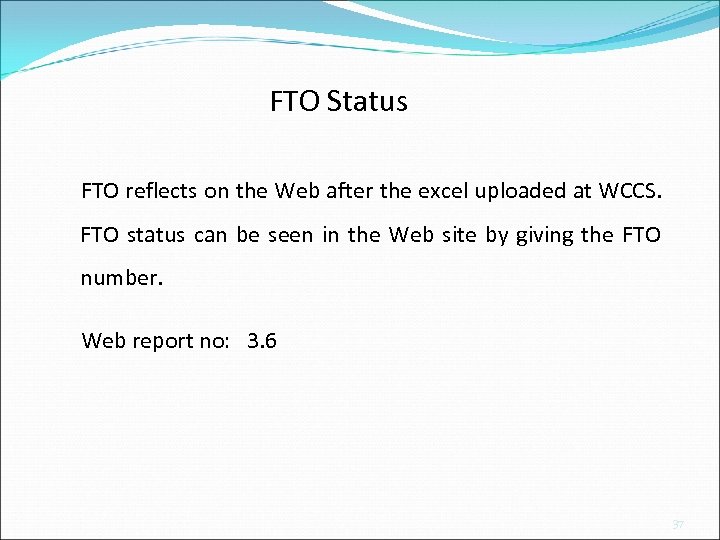 FTO Status FTO reflects on the Web after the excel uploaded at WCCS. FTO