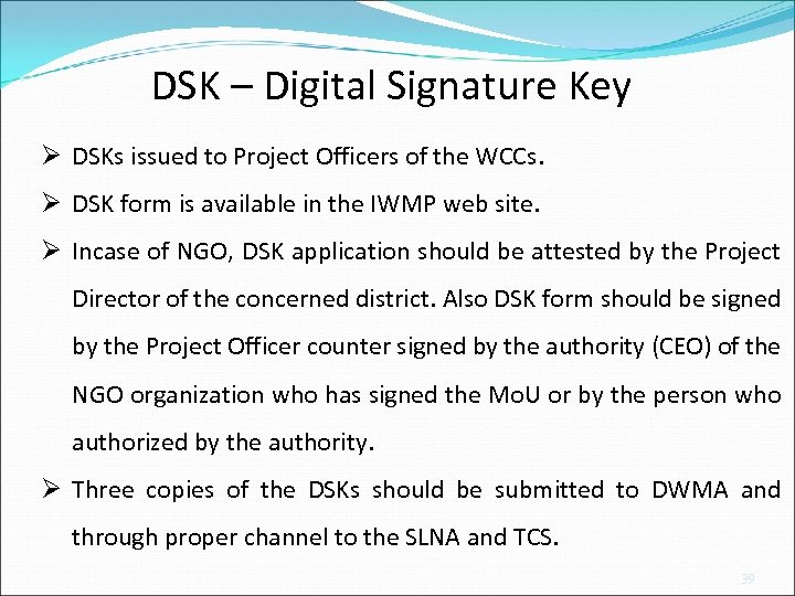 DSK – Digital Signature Key Ø DSKs issued to Project Officers of the WCCs.