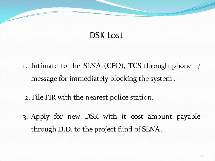 DSK Lost 1. Intimate to the SLNA (CFO), TCS through phone / message for
