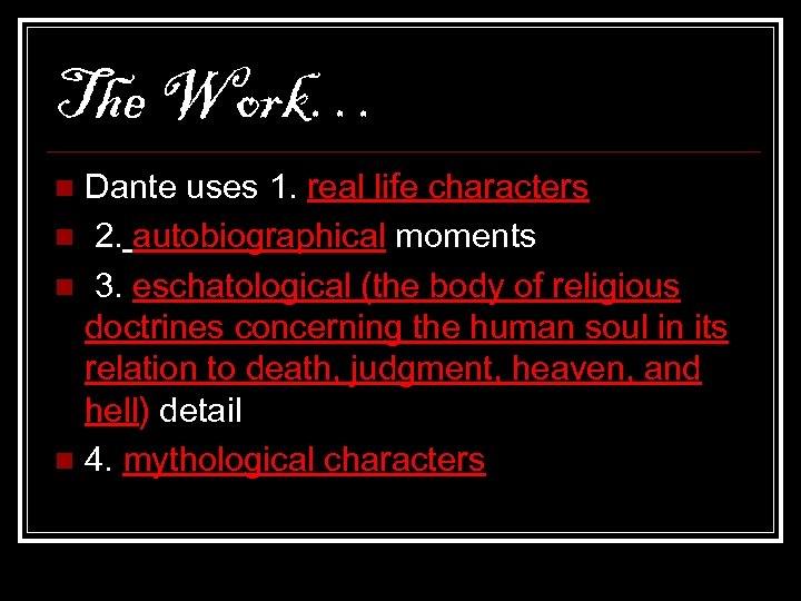 The Work… Dante uses 1. real life characters n 2. autobiographical moments n 3.