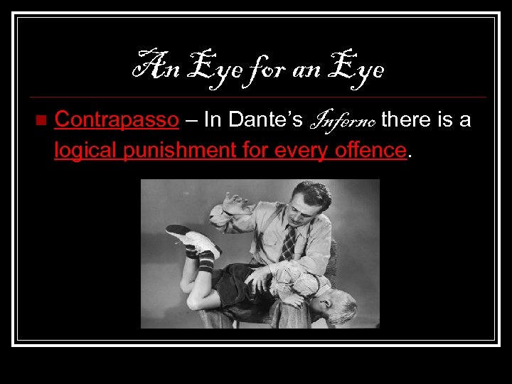 An Eye for an Eye n Contrapasso – In Dante’s Inferno there is a