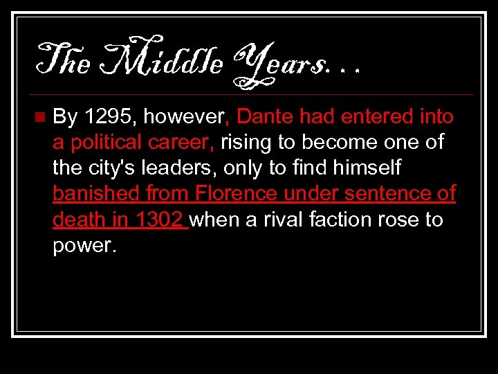 The Middle Years… n By 1295, however, Dante had entered into a political career,