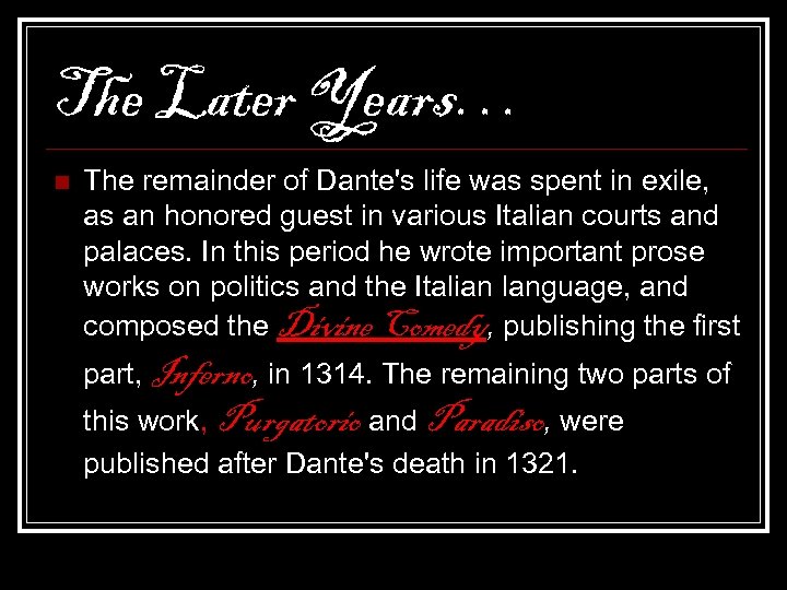 The Later Years… n The remainder of Dante's life was spent in exile, as