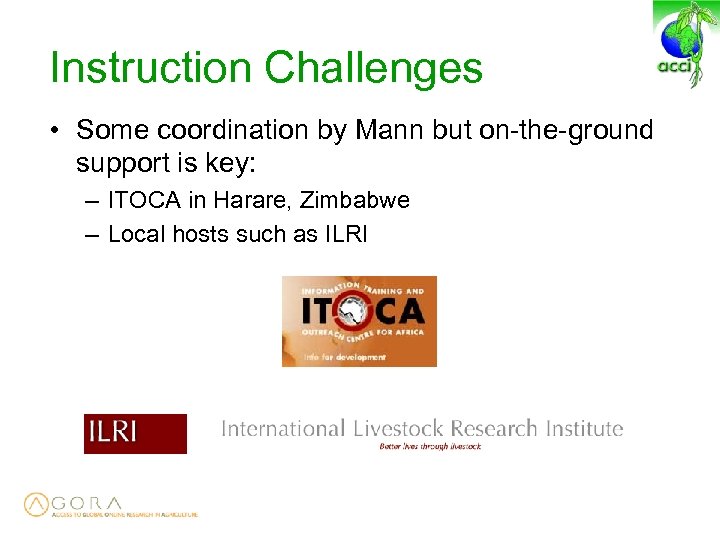 Instruction Challenges • Some coordination by Mann but on-the-ground support is key: – ITOCA