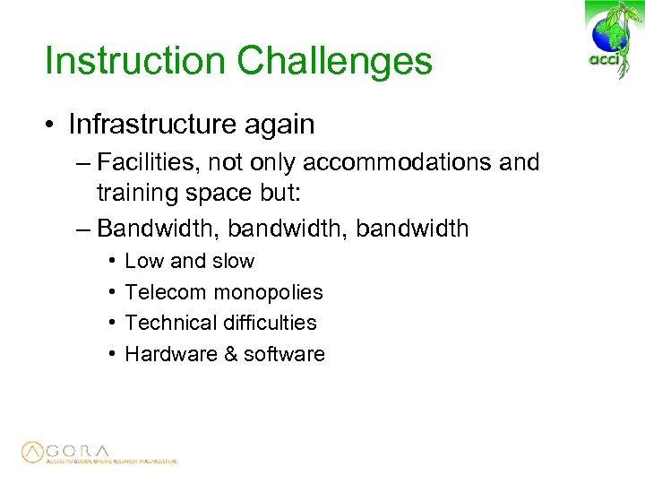 Instruction Challenges • Infrastructure again – Facilities, not only accommodations and training space but: