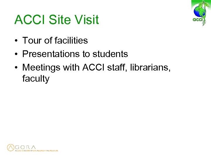 ACCI Site Visit • Tour of facilities • Presentations to students • Meetings with