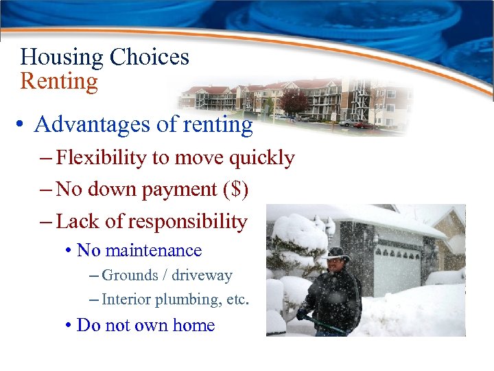 Housing Choices Renting • Advantages of renting – Flexibility to move quickly – No