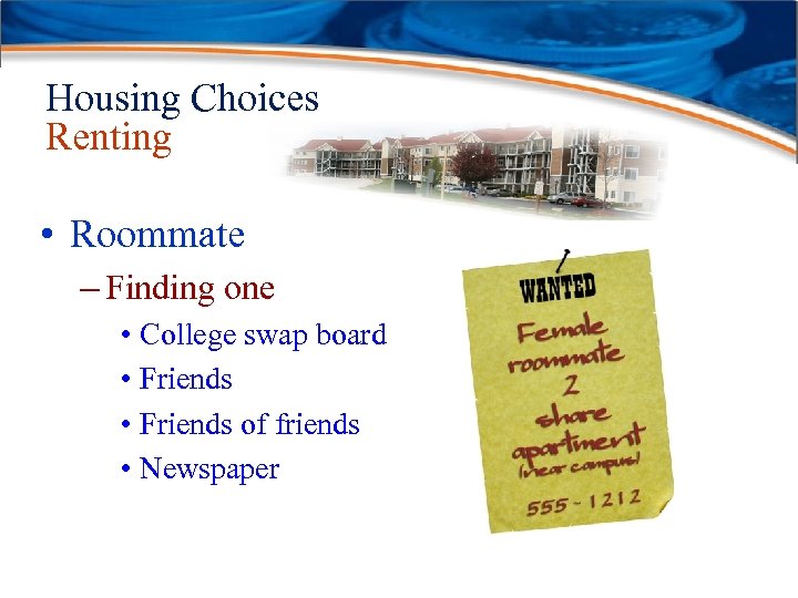 Housing Choices Renting • Roommate – Finding one • College swap board • Friends