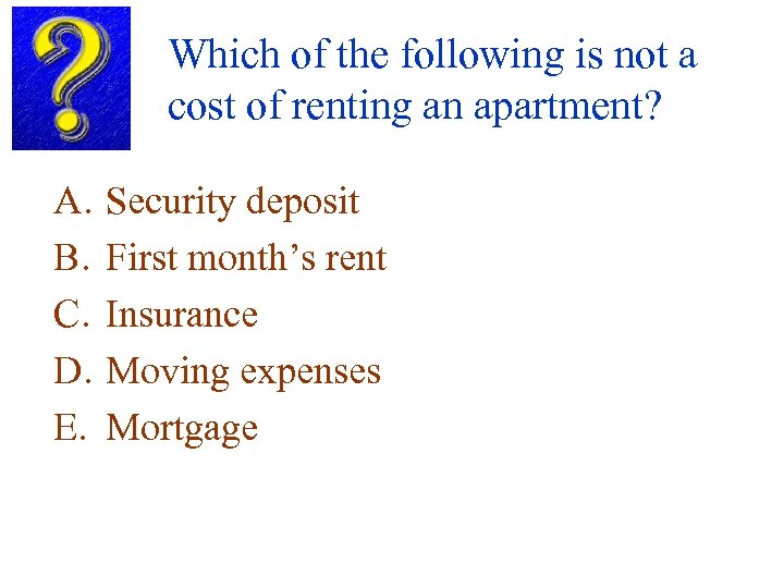 Which of the following is not a cost of renting an apartment? A. B.