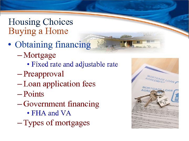 Housing Choices Buying a Home • Obtaining financing – Mortgage • Fixed rate and