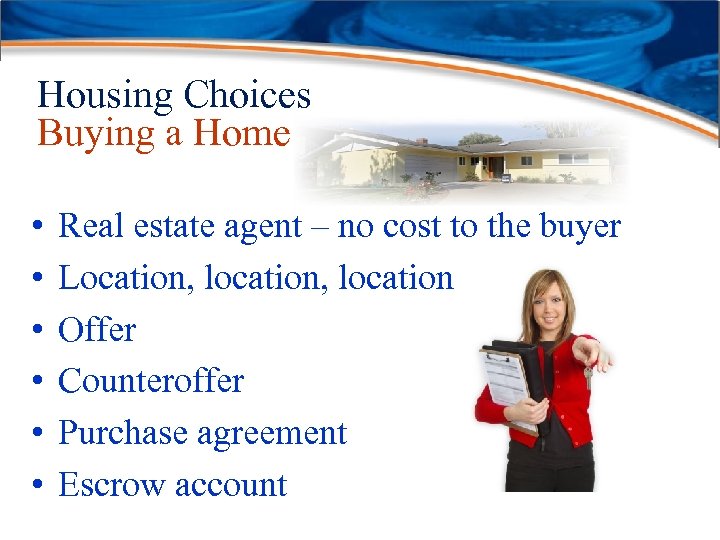 Housing Choices Buying a Home • • • Real estate agent – no cost