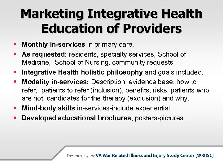 Marketing Integrative Health Education of Providers § Monthly in-services in primary care. § As