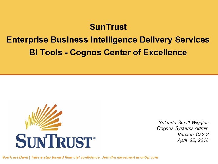 Sun. Trust Enterprise Business Intelligence Delivery Services BI Tools - Cognos Center of Excellence