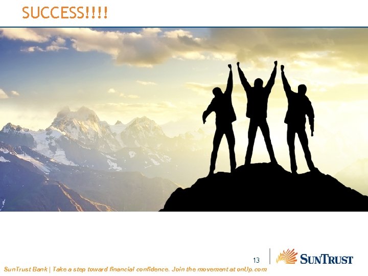 SUCCESS!!!! 13 Sun. Trust Bank | Take a step toward financial confidence. Join the