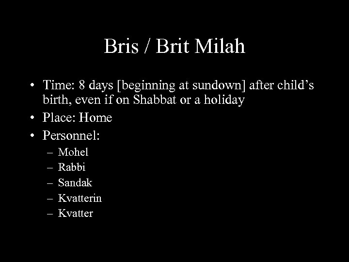 Bris / Brit Milah • Time: 8 days [beginning at sundown] after child’s birth,