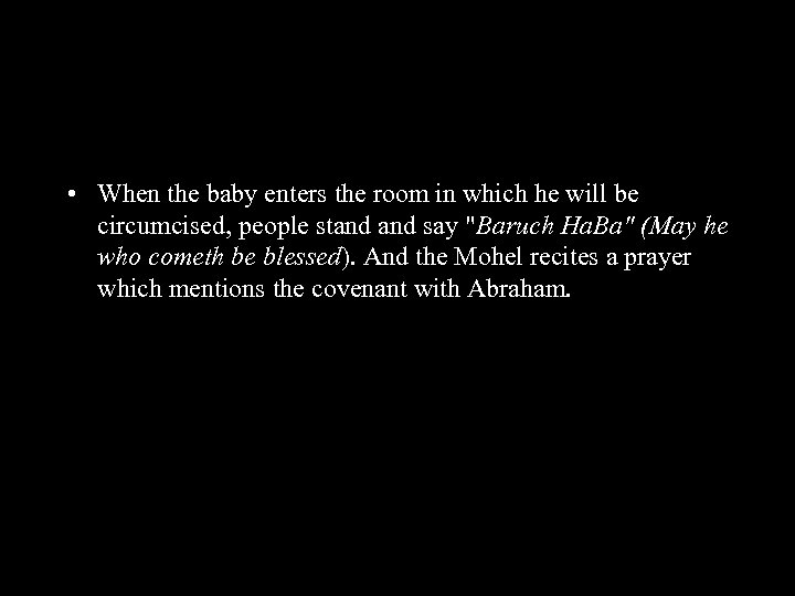  • When the baby enters the room in which he will be circumcised,