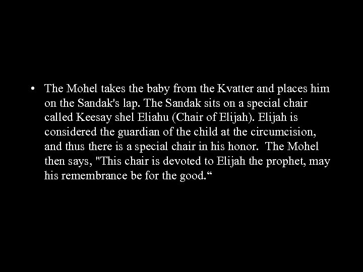  • The Mohel takes the baby from the Kvatter and places him on