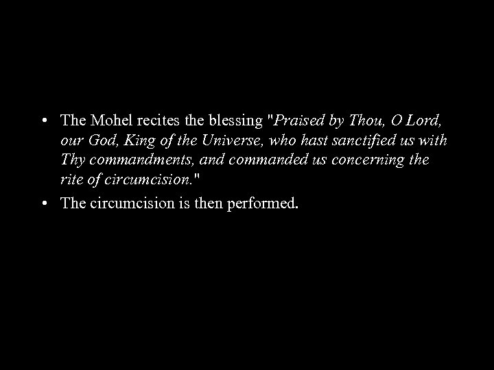  • The Mohel recites the blessing "Praised by Thou, O Lord, our God,