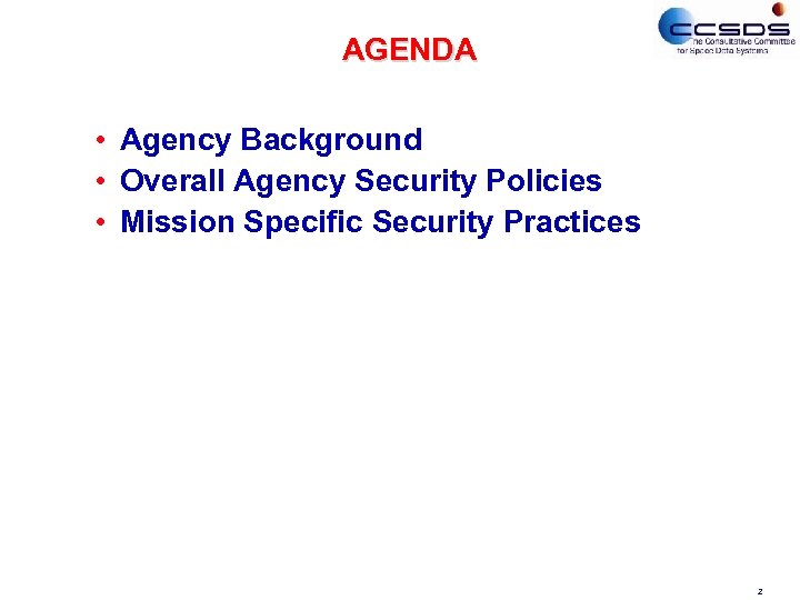 AGENDA • Agency Background • Overall Agency Security Policies • Mission Specific Security Practices