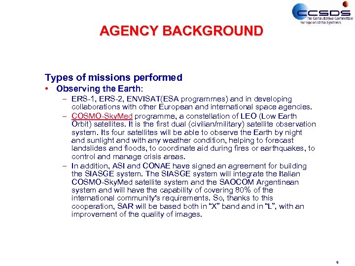 AGENCY BACKGROUND Types of missions performed • Observing the Earth: – ERS-1, ERS-2, ENVISAT(ESA