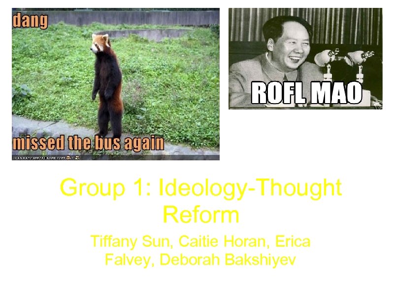 Group 1: Ideology-Thought Reform Tiffany Sun, Caitie Horan, Erica Falvey, Deborah Bakshiyev 