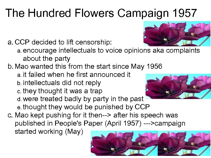 The Hundred Flowers Campaign 1957 a. CCP decided to lift censorship: a. encourage intellectuals