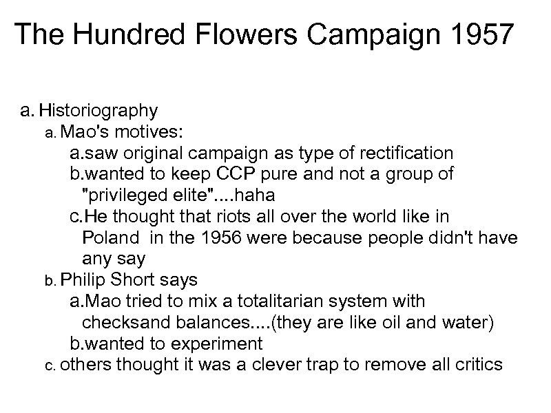 The Hundred Flowers Campaign 1957 a. Historiography a. Mao's motives: a. saw original campaign