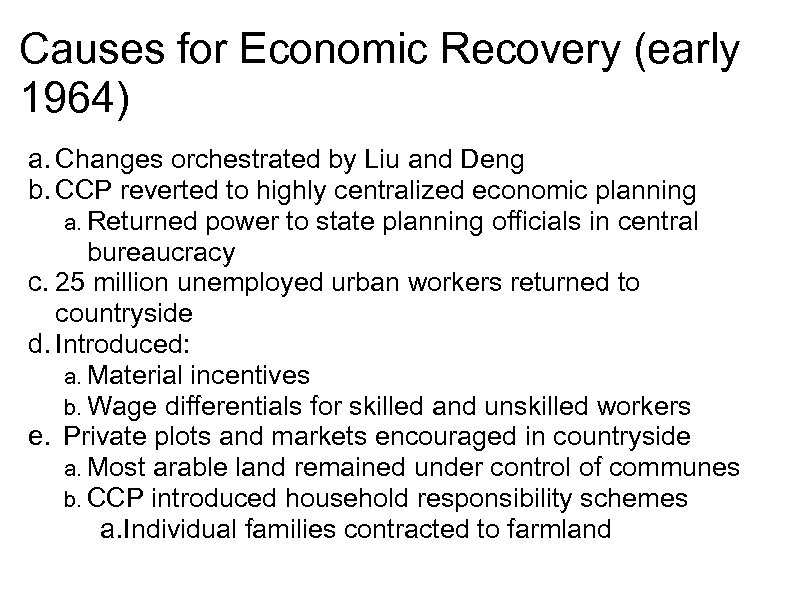 Causes for Economic Recovery (early 1964) a. Changes orchestrated by Liu and Deng b.