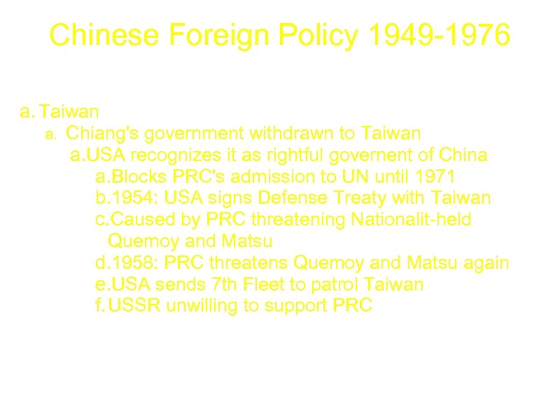 Chinese Foreign Policy 1949 -1976 a. Taiwan a. Chiang's government withdrawn to Taiwan a.