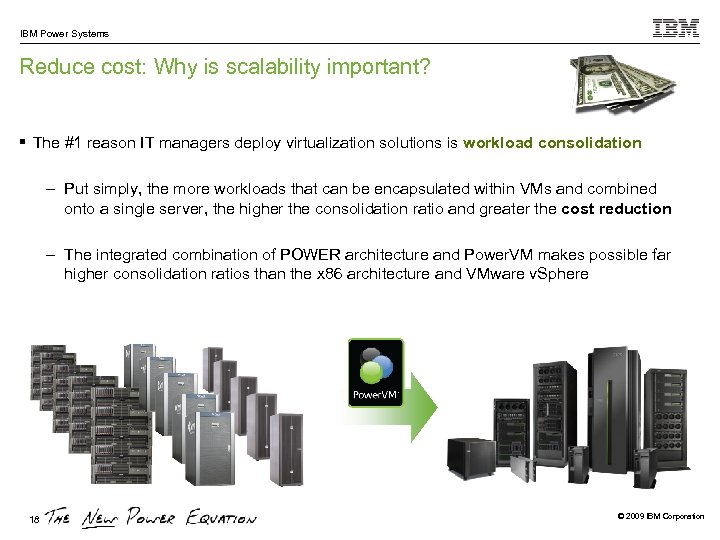 IBM Power Systems Reduce cost: Why is scalability important? § The #1 reason IT