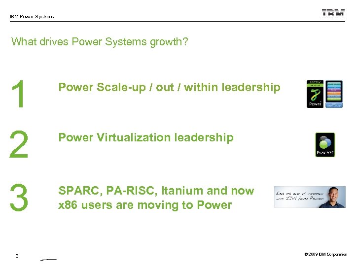 IBM Power Systems What drives Power Systems growth? 1 2 3 3 Power Scale-up