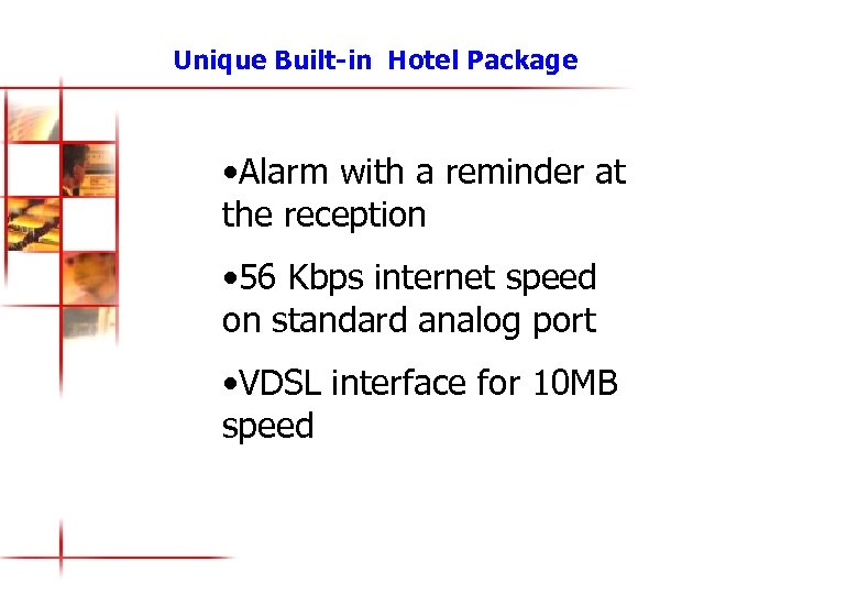 Unique Built-in Hotel Package • Alarm with a reminder at the reception • 56