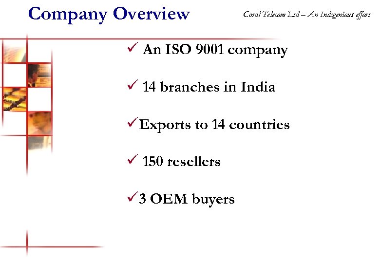 Company Overview Coral Telecom Ltd – An Indegenious effort ü An ISO 9001 company
