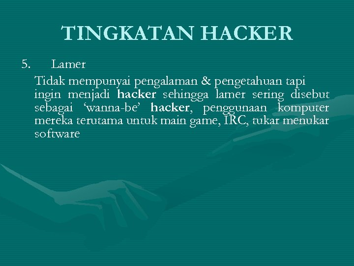TINGKATAN HACKER 5. Lamer Tidak mempunyai pengalaman & pengetahuan tapi ingin menjadi hacker sehingga