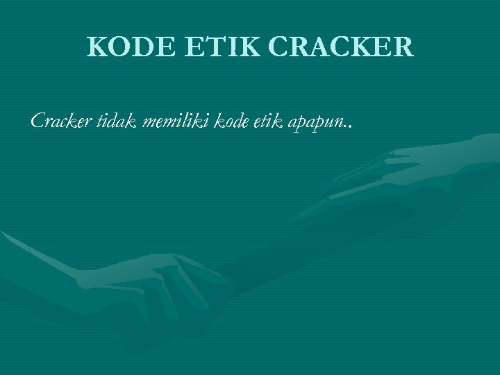 KODE ETIK CRACKER Cracker tidak memiliki kode etik apapun. . 