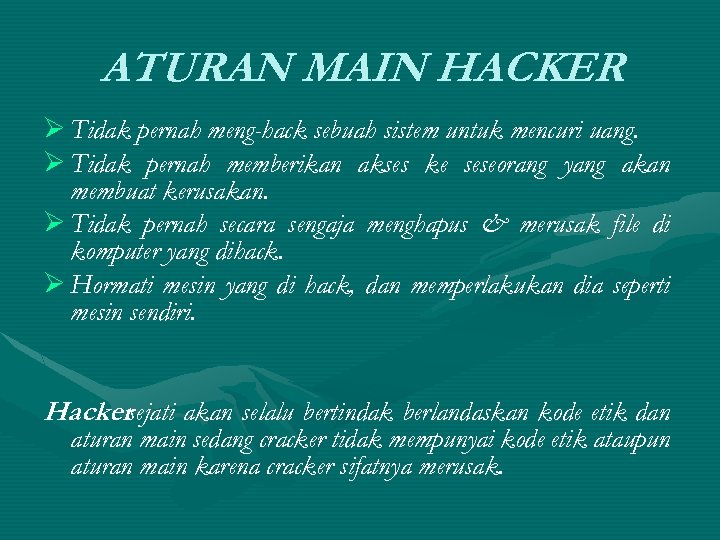 ATURAN MAIN HACKER Ø Tidak pernah meng-hack sebuah sistem untuk mencuri uang. Ø Tidak