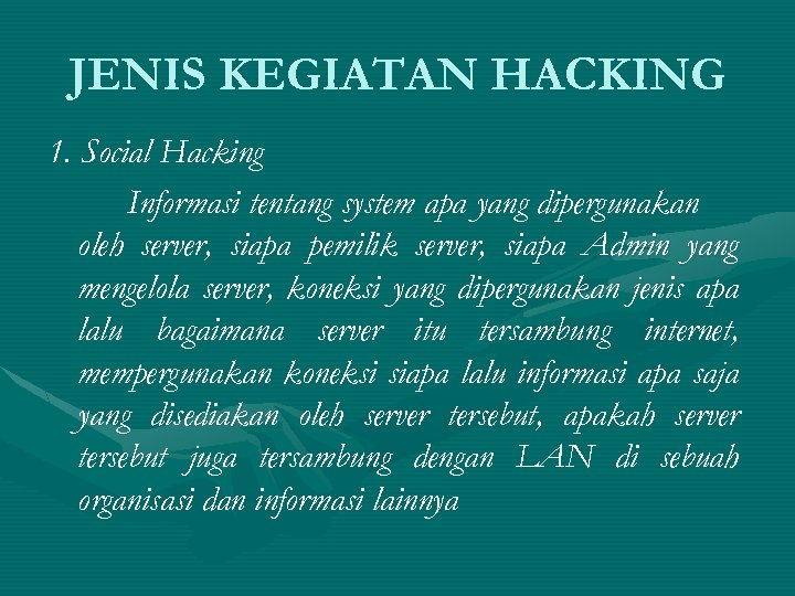 JENIS KEGIATAN HACKING 1. Social Hacking Informasi tentang system apa yang dipergunakan oleh server,