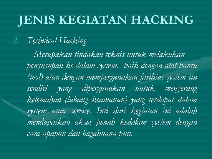 JENIS KEGIATAN HACKING 2. Technical Hacking Merupakan tindakan teknis untuk melakukan penyusupan ke dalam